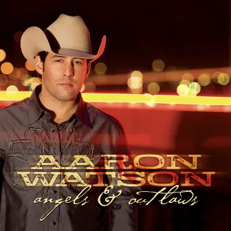 Angels & Outlaws by Aaron Watson