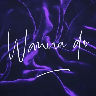 Wanna Do by Tajla