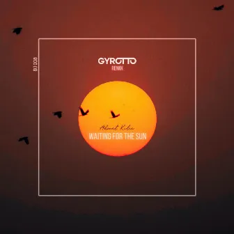 Waiting For The Sun (Gyrotto Remix) by Ahmet Kilic