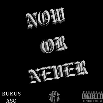 Now Or Never by Rukus ASG