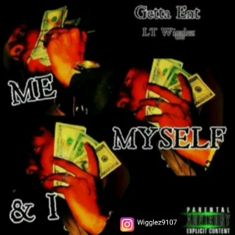 Me, Myself & I by LT Wigglez