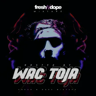 Fresh N Dope Mixtape (Hosted By Wac Toja) by Fresh N Dope