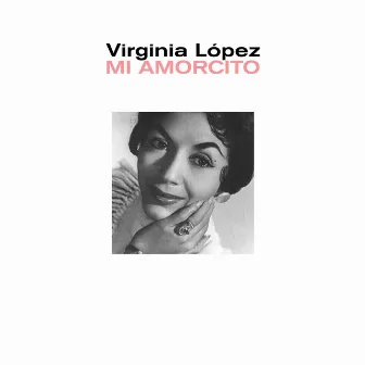 Mi Amorcito by Virginia Lopez