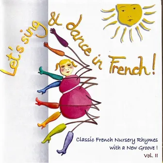 Let's Sing and Dance in French!, Vol. 2 (Classic French Nursery Rhymes with a New Groove!) by French Songs For Kids