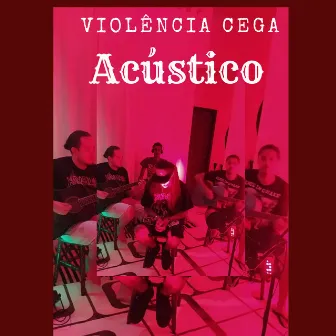 Violência Cega Acústico (Ao Vivo) by Violência Cega