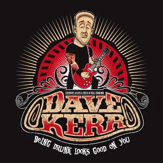 Being Drunk Looks Good on You by Dave Kerr