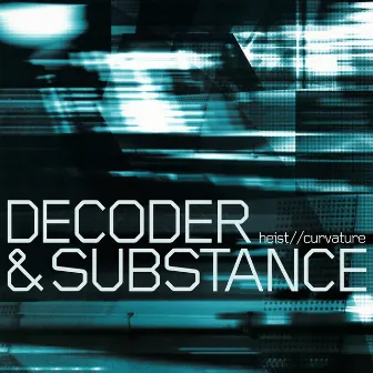 Heist / Curvature by Decoder & Substance