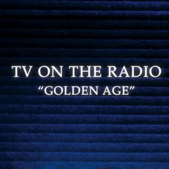 Golden Age by TV On The Radio