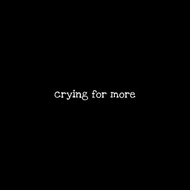 Crying For More