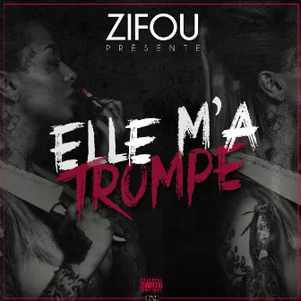 Elle m'a trompé by Zifou