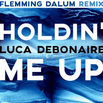 Holdin' Me Up (Flemming Dalum Remix) by Flemming Dalum