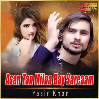 Asan Tan Milna Hay Sareaam by Yasir Khan