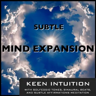 Keen Intuition With Solfeggio Tones Binaural Beats & Subtle Affirmations Meditation by Subtle Mind Expansion