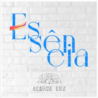 Essência by Acorde Luz