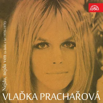 Nejdu, Nejdu Ven (A Další Z Let 1970-1978) by Vlaďka Prachařová