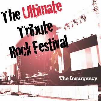 The Ultimate Tribute Rock Festival by The Insurgency