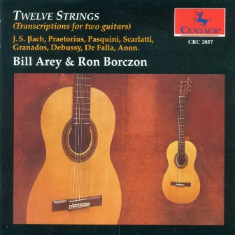 Guitar Duo Recital: Arey, B. / Borczon, R. - Praetorius, M. / Bach, J.S. / Pasquini, B. / Scarlatti, D. (12 Strings - Transcriptions for 2 Guitars) by Bill Arey