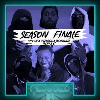 SEASON FINALE Nito NB x Workrate x Skore Beezy x t.scam x E1 x Fumez The Engineer - Plugged In by WorkRate