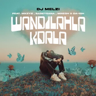 Wandilahla Kdala (feat. Mkeyz, Basetsana, Mnesh & Da Ish) by Dj Melzi