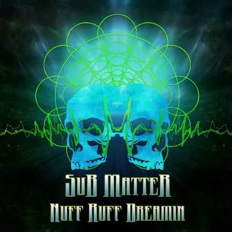 Nuff Ruff Dreamin' by Sub Matter