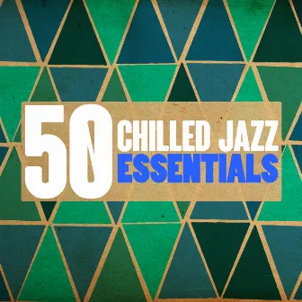 50 Chilled Jazz Essentials by Chilled Jazz Masters