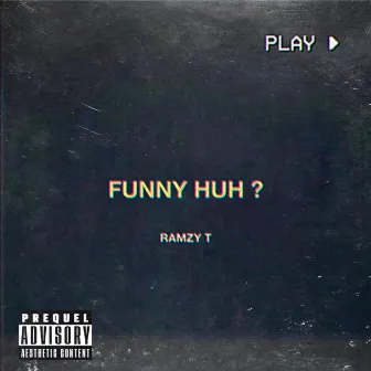 FUNNY HUH by Ramzy T