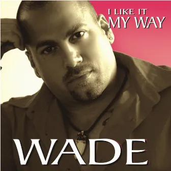 I Like It My Way by Wade