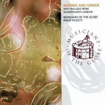 Nutmeg And Ginger - Spicy Ballads From Shakespeare's London by Musicians Of The Globe