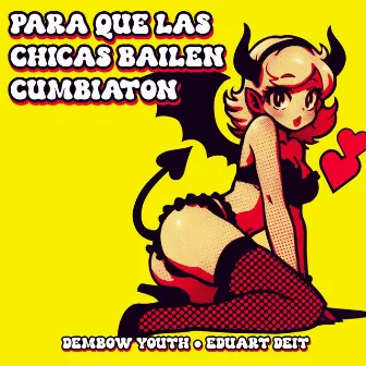 Para Que las Chicas Bailen Cumbiaton by DEMBOW YOUTH