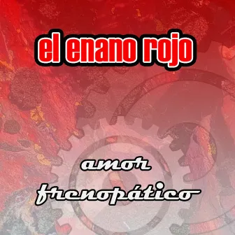 Amor Frenopatico by El Enano Rojo