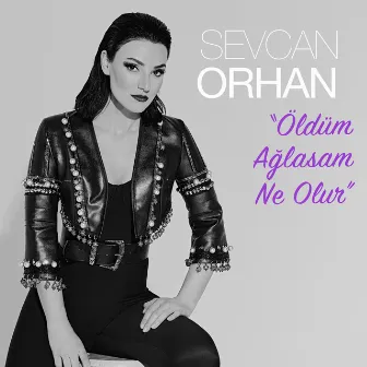 Öldüm Ağlasam Ne Olur by Sevcan Orhan