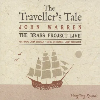 The Traveller's Tale: The Brass Project Live! (feat. John Surman, Chris Laurence & John Marshall) by John Warren