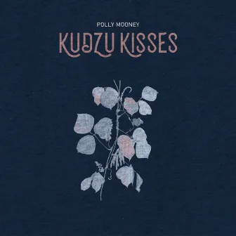 Kudzu Kisses by Polly Mooney