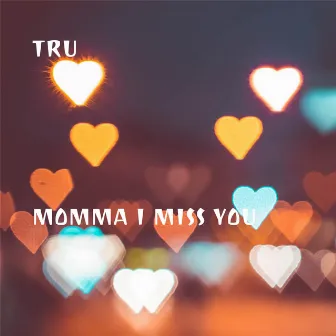 Momma I Miss You by Tru