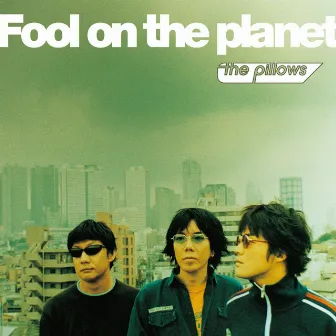 Fool on the planet by the pillows