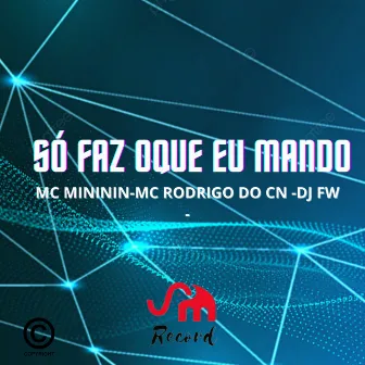 Só Faz Oque Eu Mando by DJ FW