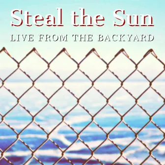 Live from the Backyard by Steal the Sun