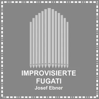 Improvisierte Fugati by Josef Ebner