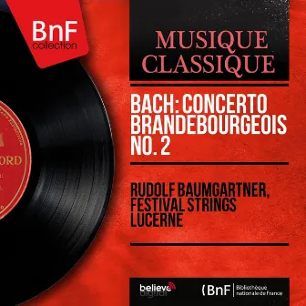 Bach: Concerto brandebourgeois No. 2 (Stereo Version) by Lucerne Festival Strings