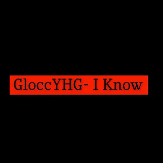 I Know by Gloccyhg