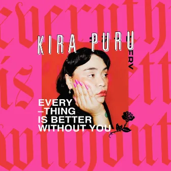 Everything Is Better Without You by Kira Puru