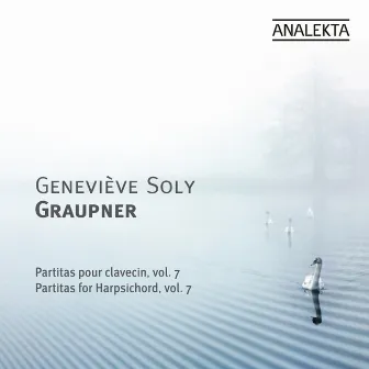 Graupner: Partitas For Harpsichord Vol. 7 by Geneviève Soly