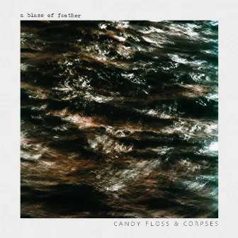 Candy Floss & Corpses by A Blaze of Feather