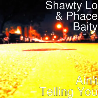 Ain't Telling You by Phace Baity