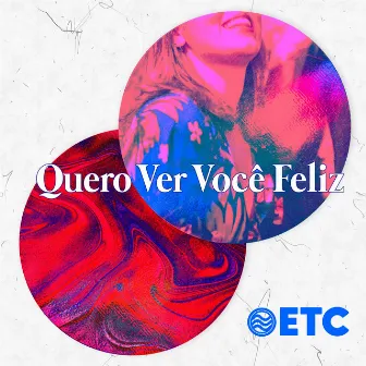 Quero Ver Você Feliz by ETC