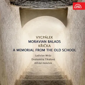 Vycpálek: Moravian Balads - Křička: A Memorial from the Old School by Ladislav Mraz