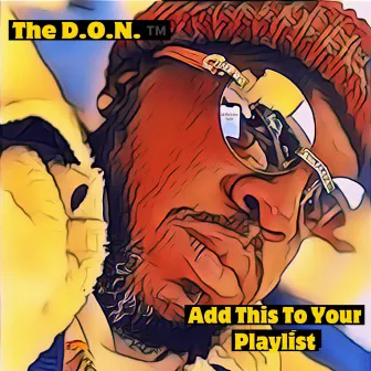 Add This To Your Playlist by The D.O.N.