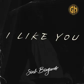 I Like You by Soch Boywndr