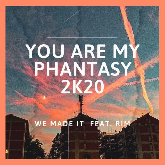 You Are My Phantasy 2k20