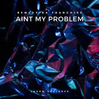 Aint My Problem by Remedy Da Franchise